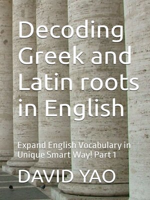 cover image of Decoding Greek and Latin roots in English  探源英语词根，轻松扩大英语词汇